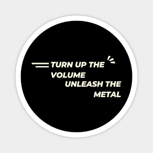 Turn up the volume, unleash the metal Magnet